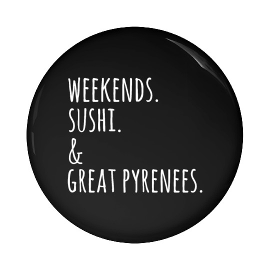 Weekends Sushi And Great Pyrenees Pin Buttons