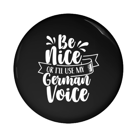 Be Nice Or I'll Use My German Voice Scream Teacher Pin Buttons