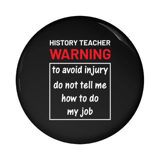 History Teacher do not tell me how to do my job Pin Buttons