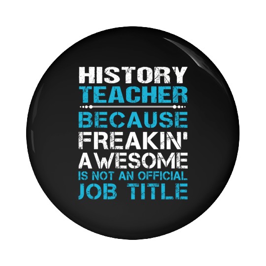 History Teacher Pin Buttons - Freaking Awesome Gift It
