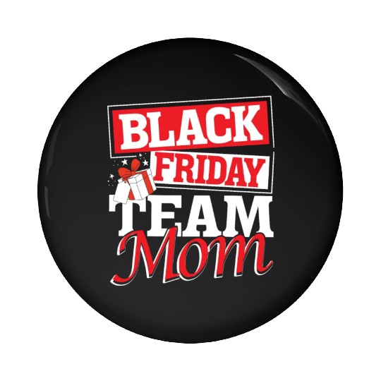 Black Friday Team Mom Pin Buttons