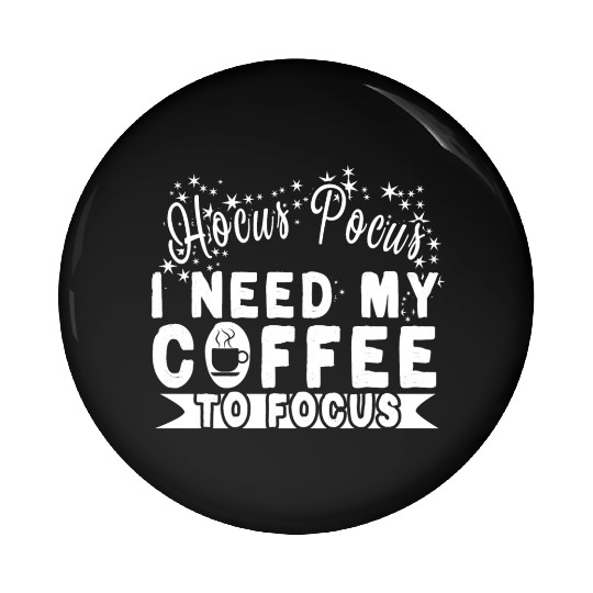 Hocus Pocus I Need My Coffee To Focus Pin Buttons