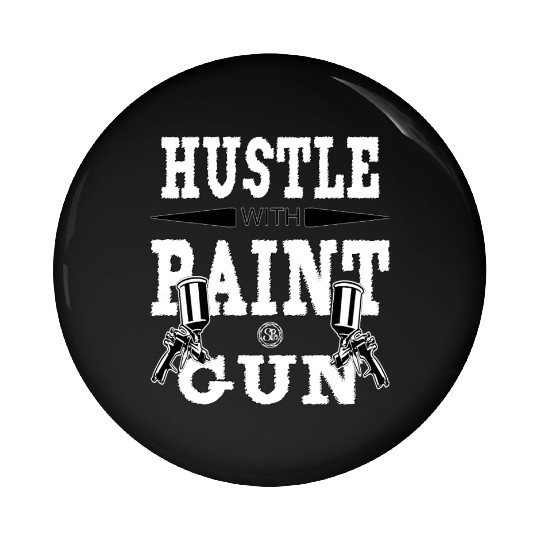 Hustle With Paint Gun - Bodycar, Car Body Painter Pin Buttons
