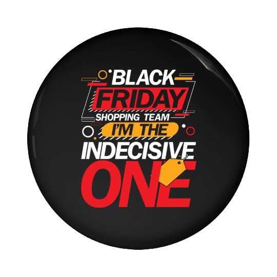 Black Friday Shopping Team I'm The Indecisive One Pin Buttons
