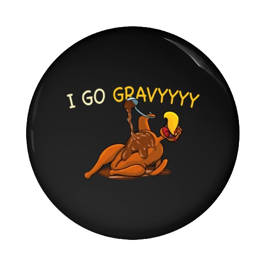 Thanksgiving I Go Gravy Thankful Turkey Pin Buttons