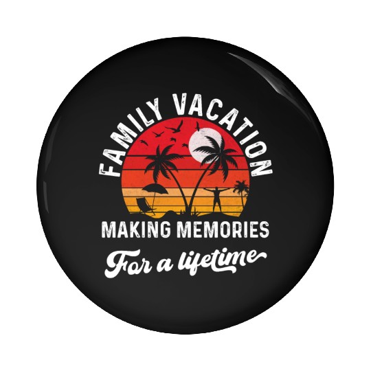 Family Vacation Making Memories Pin Buttons