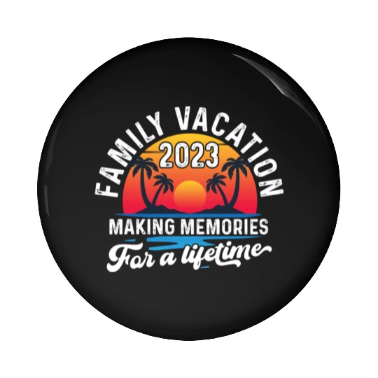 Family Vacation 2023 Making Memories Pin Buttons