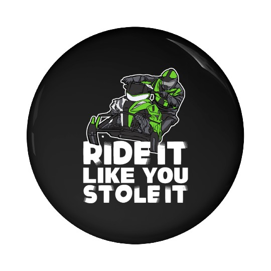 Ride It Like You Stole It Snowmobile Pin Buttons