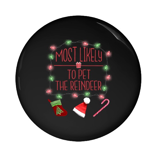 Most Likely To Pet The Reindeer Funny Christmas Pin Buttons
