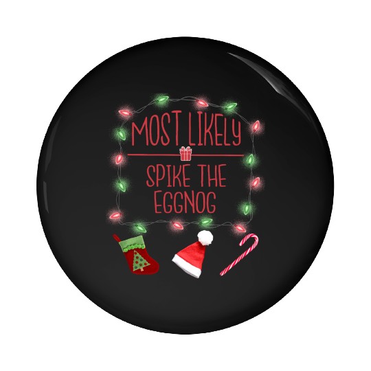 Most Likely To Spike The Eggnog Funny Christmas Pin Buttons