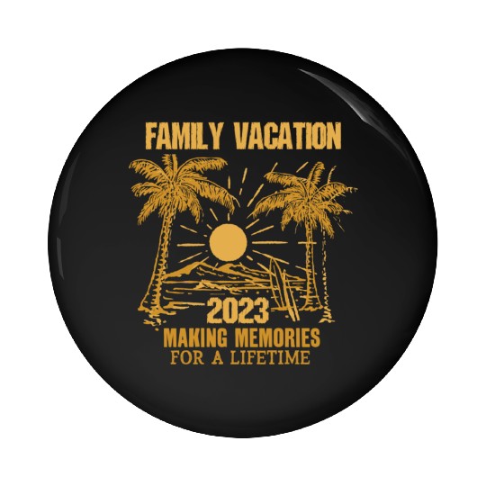 Family Vacation 2023 Making Memories Pin Buttons