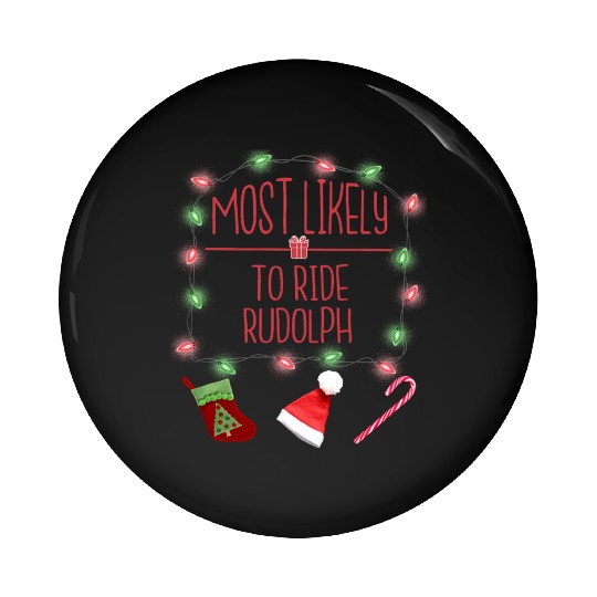 Most Likely To Ride Rudolph Funny Christmas Pin Buttons