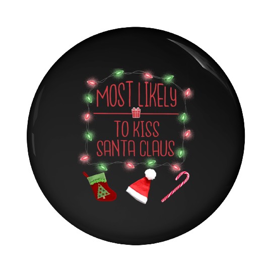 Most Likely To Kiss Santa Claus Funny Christmas Pin Buttons