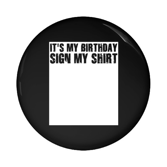 Its my Birthday Sign My Pin Buttons