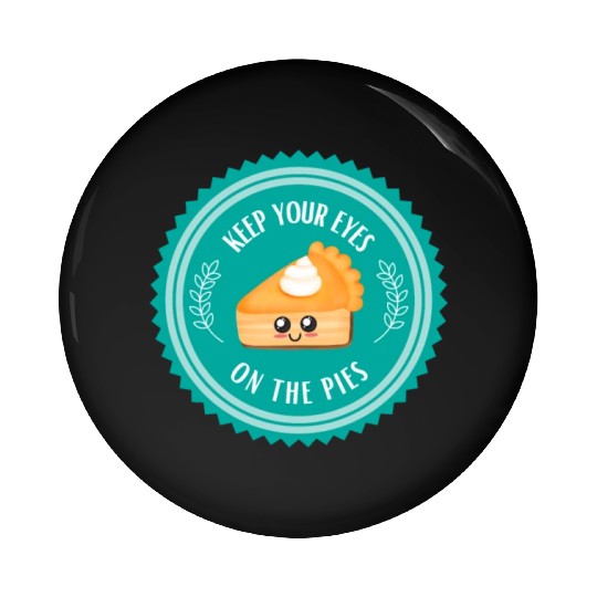 Keep your EYES on the PIES Pin Buttons