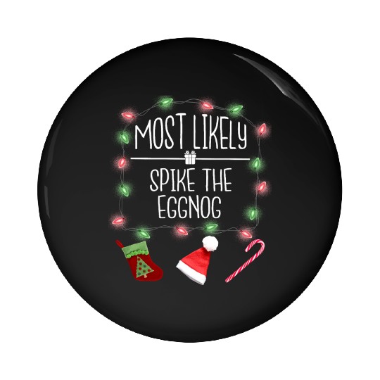 Most Likely To Spike The Eggnog Funny Christmas Pin Buttons