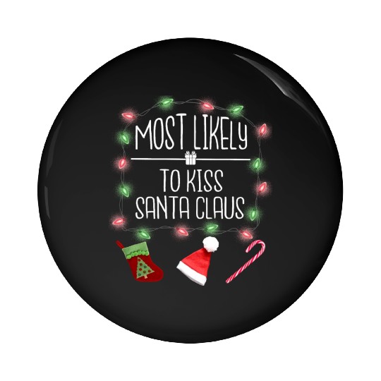 Most Likely To Kiss Santa Claus Funny Christmas Pin Buttons