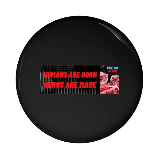 HUMANS ARE BORN, HEROS ARE MADE, RIDE THE STORM Pin Buttons