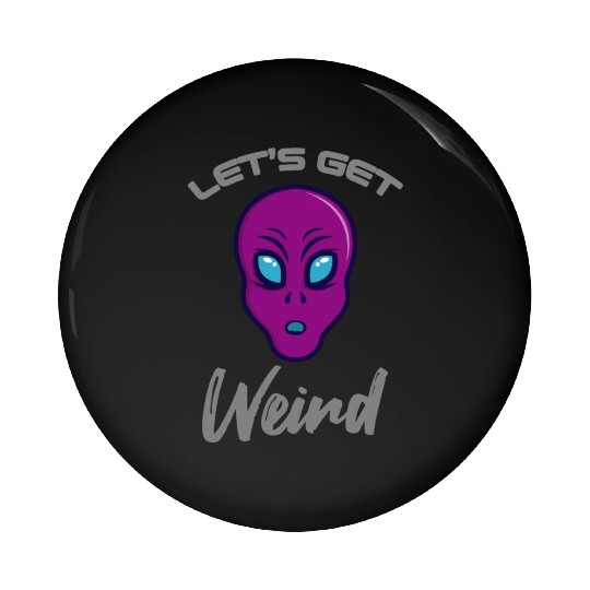 Alien Funny LETS GET WEIRD Pin Buttons