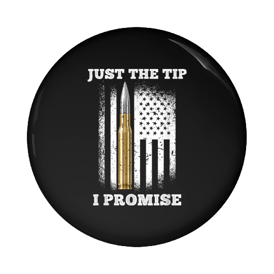 Just The Tip I Promise Gun Lovers Veteran Us Flag Pin Buttons