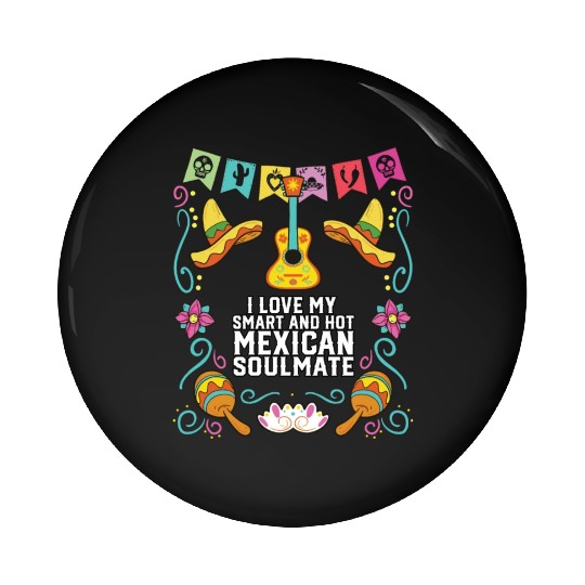 I Love My Smart And Hot Mexican Soulmate Mexico Pin Buttons