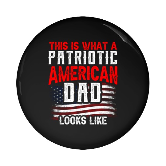 This Is What A Patriotic American Dad Looks Like Pin Buttons