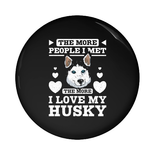 The more people I met the more I love my husky Pin Buttons