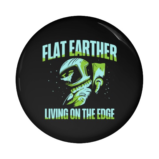 Flat Earther Living On The Edge Flat Earth Society Pin Buttons