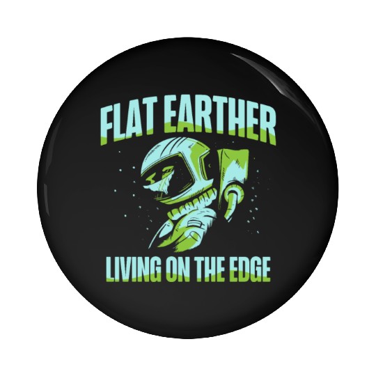 Flat Earther Living On The Edge Flat Earth Society Pin Buttons