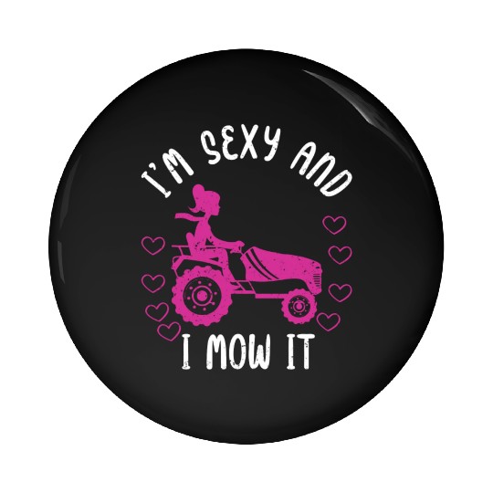I'm Sexy and I Mow It Lawn Mowing Gardening Lover Pin Buttons