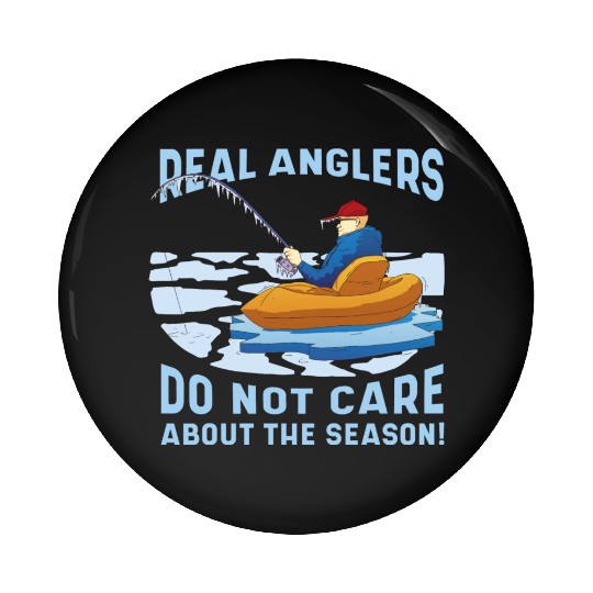 Real fishermen do not care about the season Real f Pin Buttons