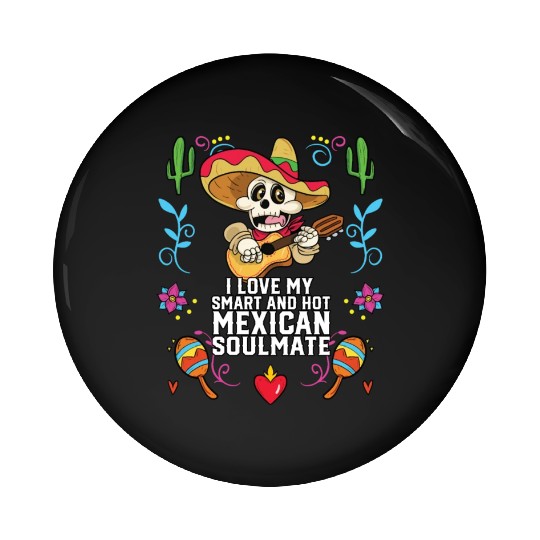 I Love My Smart And Hot Mexican Soulmate Mexico Pin Buttons