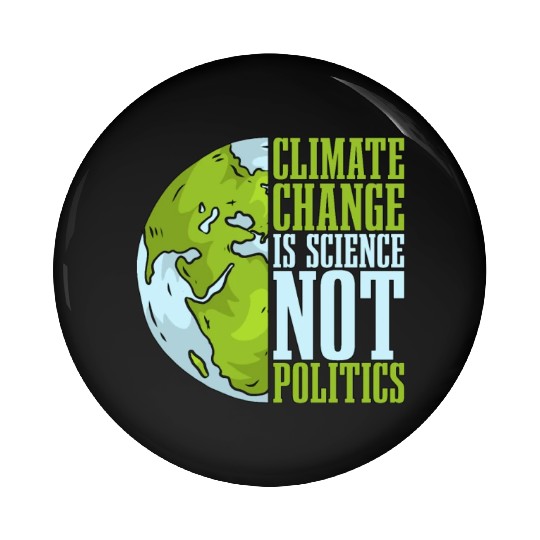 Climate Change Is Science Not Politics Environment Pin Buttons