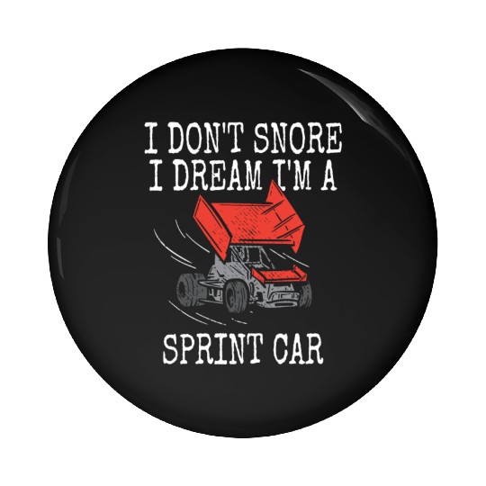 I Don't Snore Sprint Car Racing Dirt Track Racer S Pin Buttons