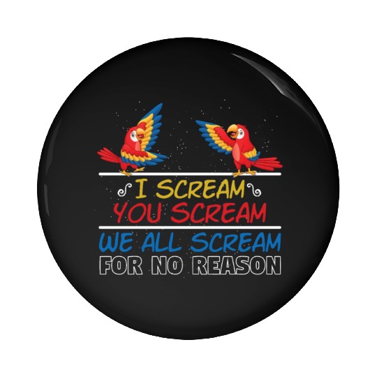 I Scream You Scream All Scream No Reason Pin Buttons