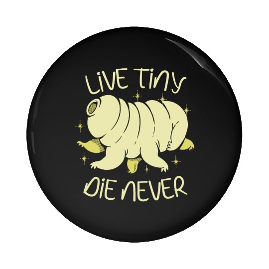 Live Tiny Die Never Science Lover Tardigrade Pin Buttons