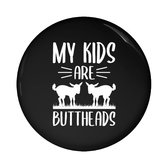 My Kids Are Buttheads Goat Mom Farmer Funny Pin Buttons