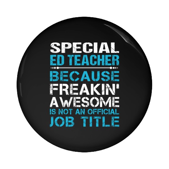 Special Ed Teacher Pin Buttons - Freaking Awesome Gift