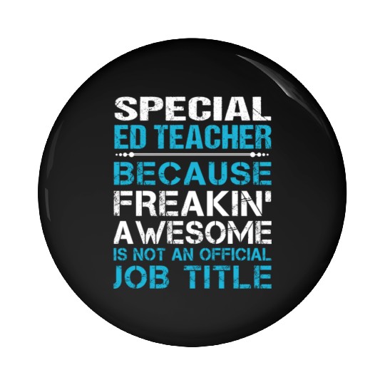 Special Ed Teacher Pin Buttons - Freaking Awesome Gift