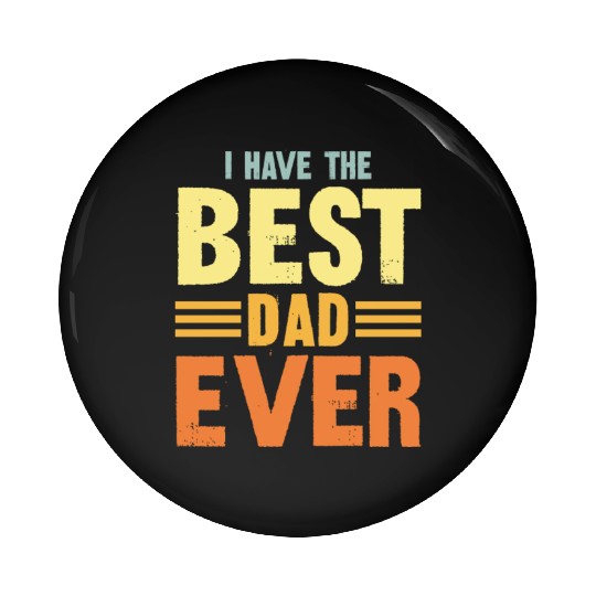 I Have The Best Dad Ever Pin Buttons