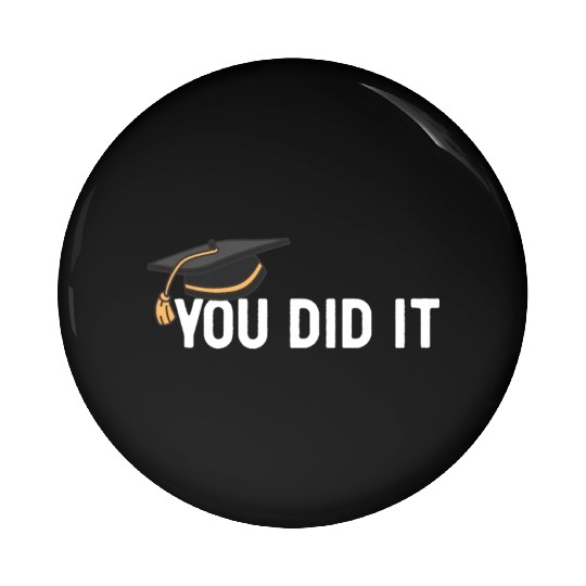 You Did It Graduated Graduation Congratulations Pin Buttons