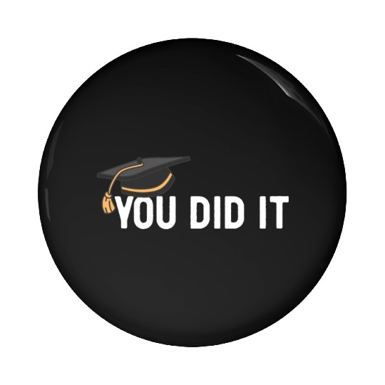 You Did It Graduated Graduation Congratulations Pin Buttons