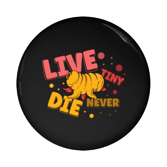 Live Tiny Die Never Science Lover Tardigrade Pin Buttons