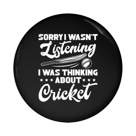 Sorry I Wasn't Listening I Was Thinking Cricket Pin Buttons