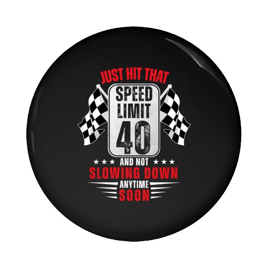 40th Birthday Speed Limit Sign 40 Years Old Racing Pin Buttons