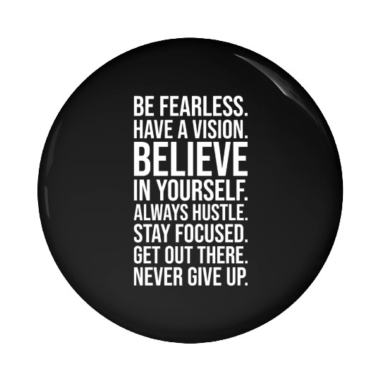 be fearless never give up Pin Buttons