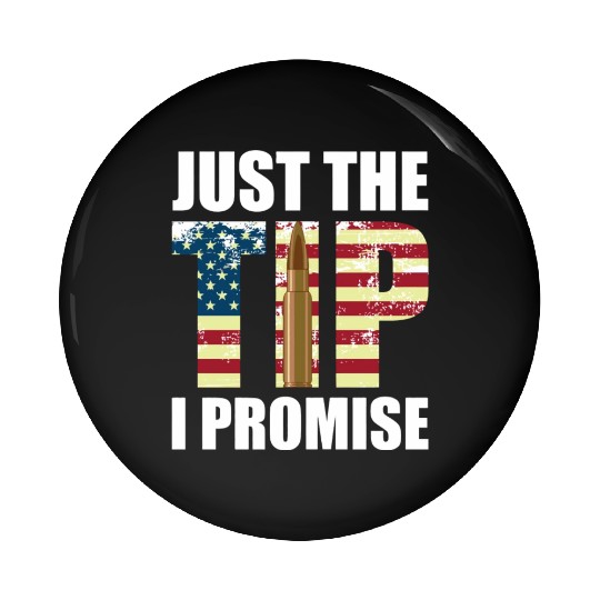Funny Gun Owner & Gun Lover Us Flag Just The Tip I Pin Buttons