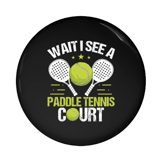 Paddle Tennis Player Wait I see a Paddle Court Pin Buttons