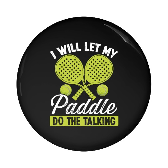 Paddle Tennis Player I will let my Paddle Funny Pin Buttons