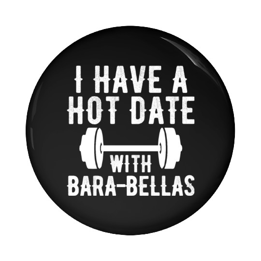 I Have a Hot Date with Bara-Bellas Pin Buttons